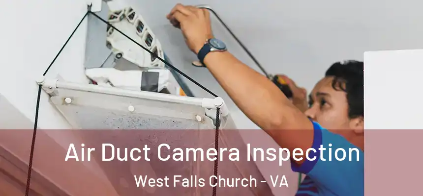  Air Duct Camera Inspection West Falls Church - VA