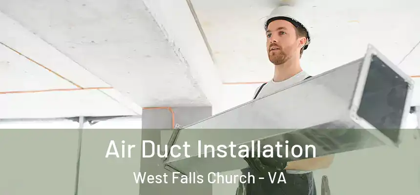 Air Duct Installation West Falls Church - VA
