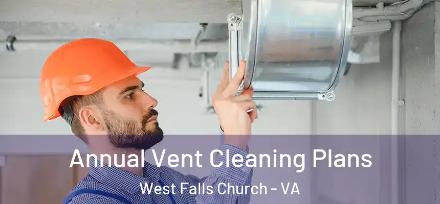  Annual Vent Cleaning Plans West Falls Church - VA