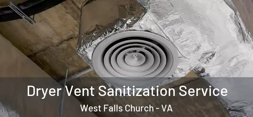 Dryer Vent Sanitization Service West Falls Church - VA