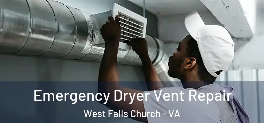 Emergency Dryer Vent Repair West Falls Church - VA