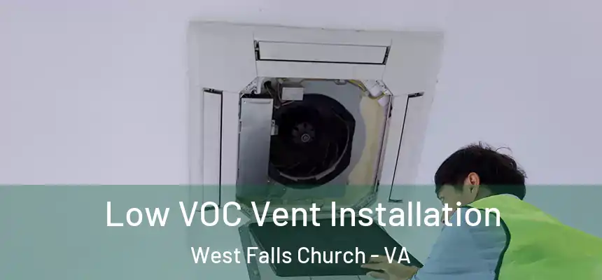  Low VOC Vent Installation West Falls Church - VA