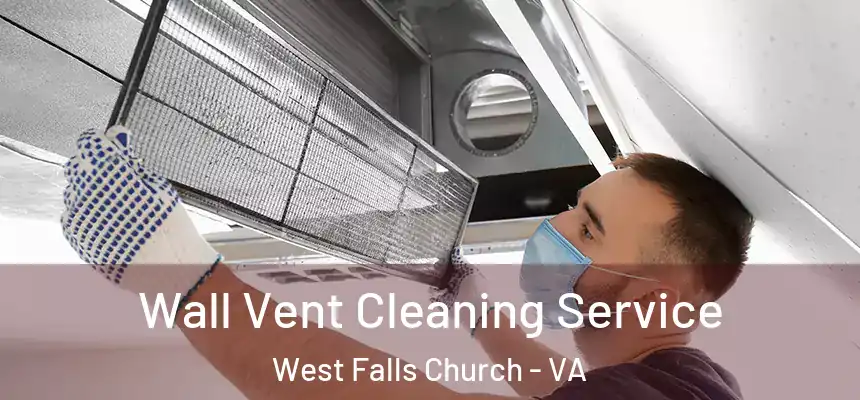 Wall Vent Cleaning Service West Falls Church - VA