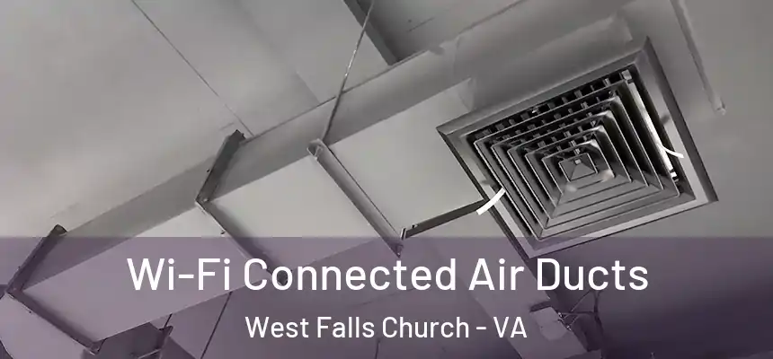  Wi-Fi Connected Air Ducts West Falls Church - VA